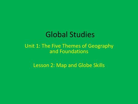 Global Studies Unit 1: The Five Themes of Geography and Foundations