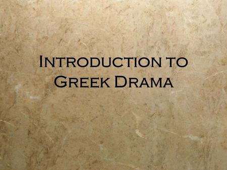 Introduction to Greek Drama. Greek Drama  Includes surviving tragedies, satyr plays, and comedies from the fifth century (500-400 B.C.)  The writers.