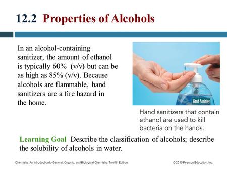 Chemistry: An Introduction to General, Organic, and Biological Chemistry, Twelfth Edition© 2015 Pearson Education, Inc. 12.2 Properties of Alcohols In.