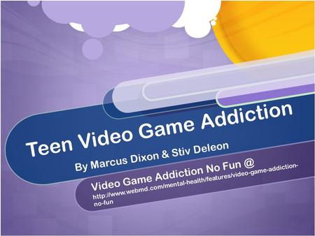 Teen Video Game Addiction Video Game Addiction No  no-fun By Marcus Dixon & Stiv.