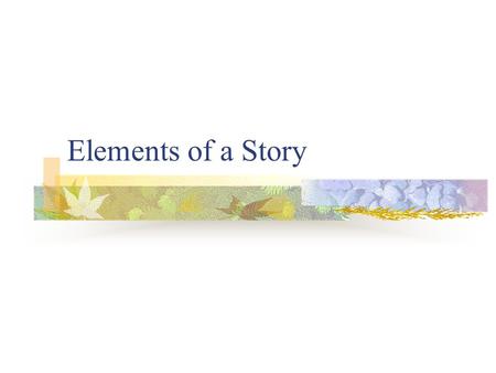 Elements of a Story.