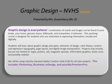 Graphic design is everywhere! Combination of words and images can be found in your locker, your home, grocery stores, billboards, and everywhere in between.