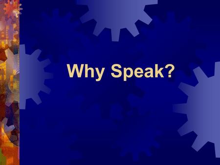 Why Speak?.  Dale Carnegie said, “ There are four ways, and only four ways, in which we have contact with the world. We are evaluated and classified.