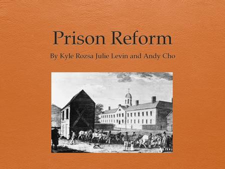 Beginning of the Prison Reform  In 1831, French writer Alexis de Tocquevi!le had visited the United States to study its penitentiary system. While she.