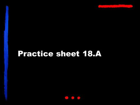 Practice sheet 18.A. Bicycle HAVE 1. YOU HAVE BICYCLE? Do you have a bike?