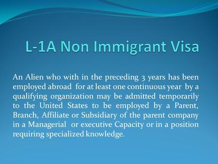 An Alien who with in the preceding 3 years has been employed abroad for at least one continuous year by a qualifying organization may be admitted temporarily.