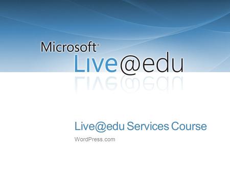 Services Course WordPress.com. 2 Outlook Live Live Messenger Live SkyDrive Office Live Workspace WordPress.com Live Groups.