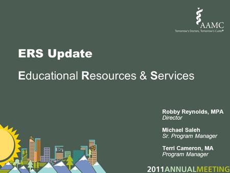 ERS Update Educational Resources & Services Robby Reynolds, MPA Director Michael Saleh Sr. Program Manager Terri Cameron, MA Program Manager.