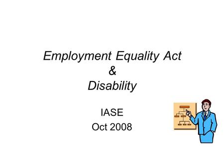 Employment Equality Act & Disability IASE Oct 2008.