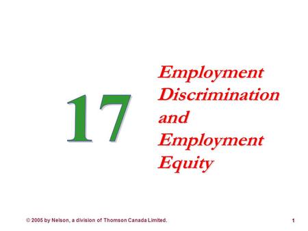 © 2005 by Nelson, a division of Thomson Canada Limited. 1 Employment Discrimination and Employment Equity.