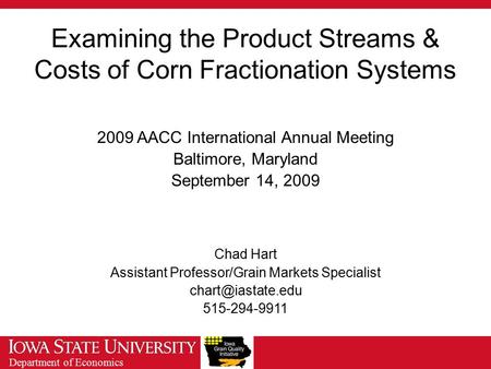 Department of Economics Examining the Product Streams & Costs of Corn Fractionation Systems 2009 AACC International Annual Meeting Baltimore, Maryland.