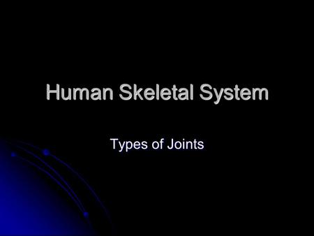 Human Skeletal System Types of Joints. Fibrous Joints (Immovable) Fibrous joints connect bones without allowing any movement. Fibrous joints connect bones.