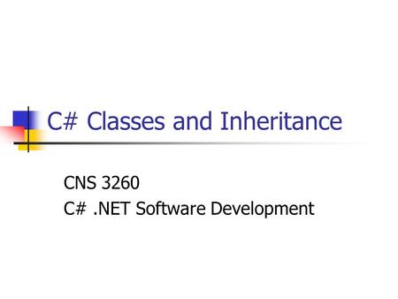 C# Classes and Inheritance CNS 3260 C#.NET Software Development.
