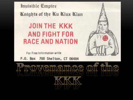 The KKK was first founded in 1865 in Pulaski,Tennessee. At first it was just a social club for former confederate soldiers and was seen as a social fraternity.