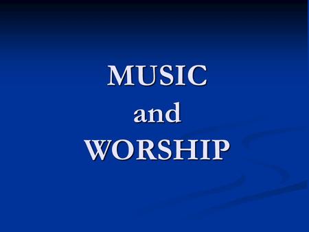 MUSIC and WORSHIP. Relevant Truths/Doctrines WorshipSpiritualityTruth Spiritual Battle Unity Spiritual Maturity SubmissionEmotion.