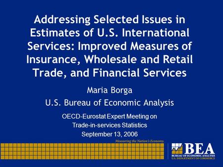 Addressing Selected Issues in Estimates of U.S. International Services: Improved Measures of Insurance, Wholesale and Retail Trade, and Financial Services.
