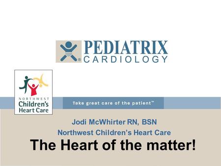 Jodi McWhirter RN, BSN Northwest Children’s Heart Care
