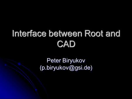 Interface between Root and CAD Peter Biryukov
