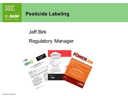 Professional Vegetation Management NMVMA 11/20/2008 Pesticide Labeling Jeff Birk Regulatory Manager.