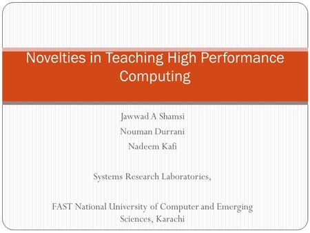 Jawwad A Shamsi Nouman Durrani Nadeem Kafi Systems Research Laboratories, FAST National University of Computer and Emerging Sciences, Karachi Novelties.