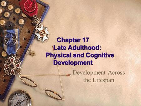 Chapter 17 Late Adulthood: Physical and Cognitive Development