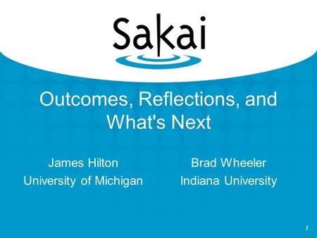 1 Outcomes, Reflections, and What's Next James Hilton University of Michigan Brad Wheeler Indiana University.