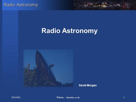 8/23/2015Website - dmradas.co.uk1 Radio Astronomy David Morgan.