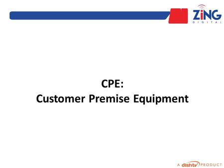 CPE: Customer Premise Equipment