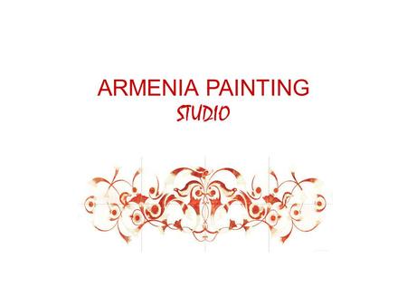 ARMENIA PAINTING STUDIO. Armenia Painting We conceive the future with our dreams, live with our devotion to the best and beauty, innovate by reviving.