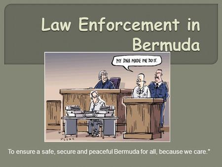 To ensure a safe, secure and peaceful Bermuda for all, because we care.
