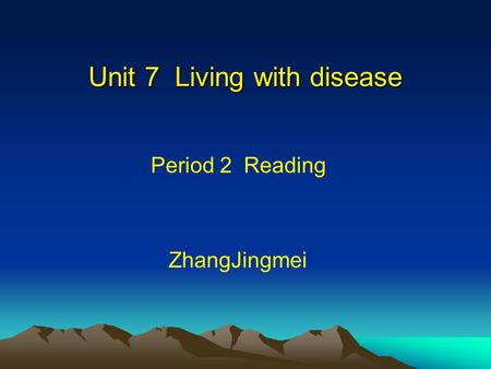 Unit 7 Living with disease Period 2 Reading ZhangJingmei.