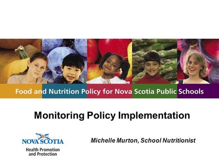 Monitoring Policy Implementation Michelle Murton, School Nutritionist.