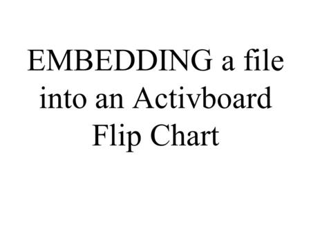 EMBEDDING a file into an Activboard Flip Chart. Go to your ACTIVEBOARD dashboard and click on New Flip Chart.