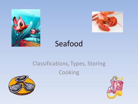 Classifications, Types, Storing Cooking