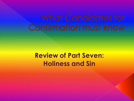 Review of Part Seven: Holiness and Sin. Click your mouse for the answer To be holy is to be like Jesus Christ, the Son of God. Holiness means the perfection.
