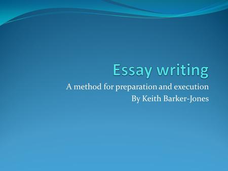 A method for preparation and execution By Keith Barker-Jones.