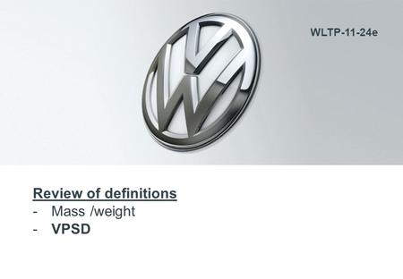 Review of definitions -Mass /weight -VPSD WLTP-11-24e.