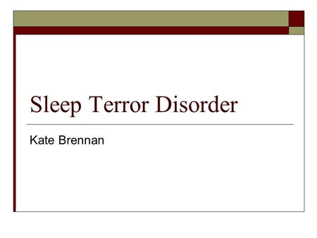 Sleep Terror Disorder Kate Brennan.
