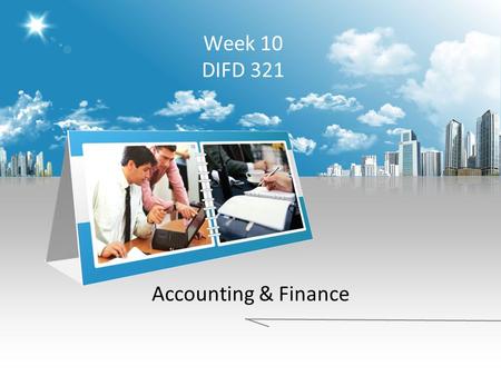 Week 10 DIFD 321 Accounting & Finance. WHAT IS MARKETING? The action or business of promoting and selling products or services, including market research.
