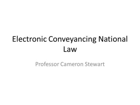 Electronic Conveyancing National Law Professor Cameron Stewart.