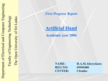 First Progress Report Artificial Hand Academic year 2004 Department of Electrical and Computer Engineering Faculty of Engineering Technology The Open University.