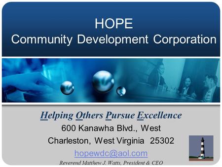 HOPE Community Development Corporation Helping Others Pursue Excellence 600 Kanawha Blvd., West Charleston, West Virginia 25302 Reverend.