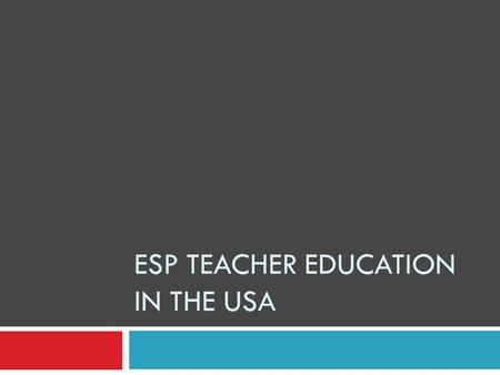 ESP TEACHER EDUCATION IN THE USA. ESP in the USA  Academic ESP – English language instruction designed to provide for academic study needs within educational.