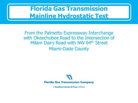 Florida Gas Transmission Mainline Hydrostatic Test From the Palmetto Expressway Interchange with Okeechobee Road to the Intersection of Milam Dairy Road.