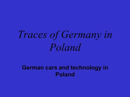 Traces of Germany in Poland German cars and technology in Poland.