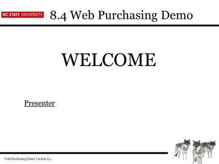 Web Purchasing Demo Version 8.4 8.4 Web Purchasing Demo WELCOME Presenter.