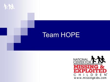 Team HOPE. Established in 1998. It became a program of the NCMEC in 2004 as part of the Family Advocacy Division.