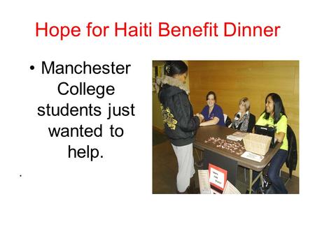 Hope for Haiti Benefit Dinner Manchester College students just wanted to help..