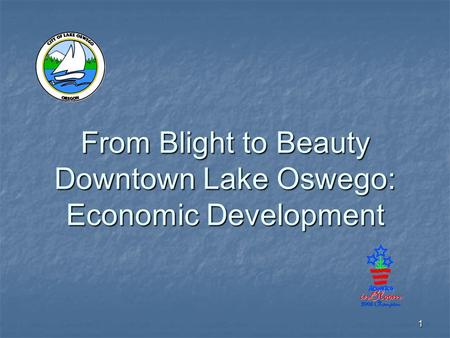 1 From Blight to Beauty Downtown Lake Oswego: Economic Development.