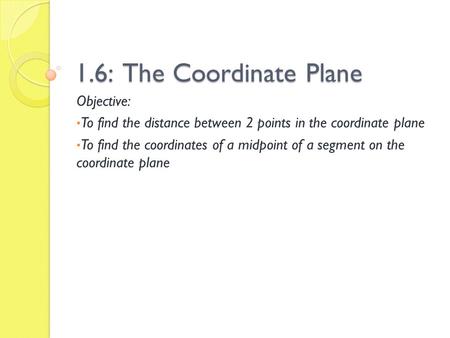 1.6: The Coordinate Plane Objective:
